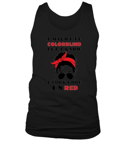 I might be colorblind but I know I look good in re  5 Tank Top Unisex