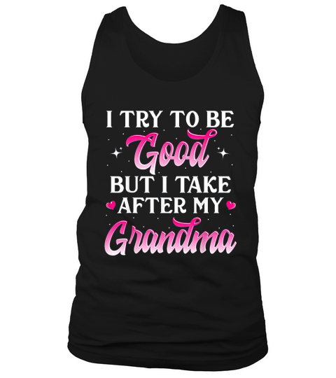 I Try To Be Good But I Take After My Grandma Tank Top Unisex