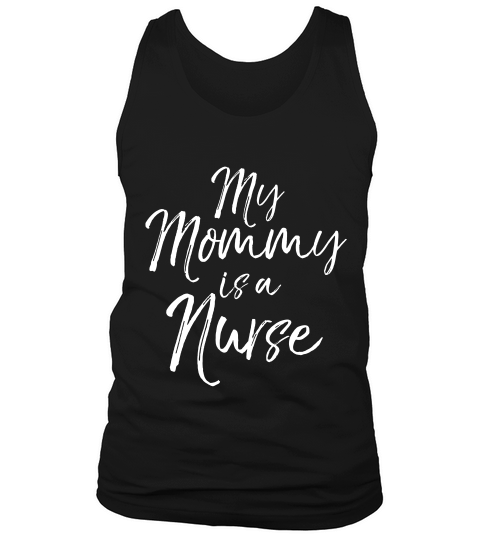 My Mommy Is A Nurse Shirt Cute Nursing Mom Tee For Kids Girl Tank Top Unisex