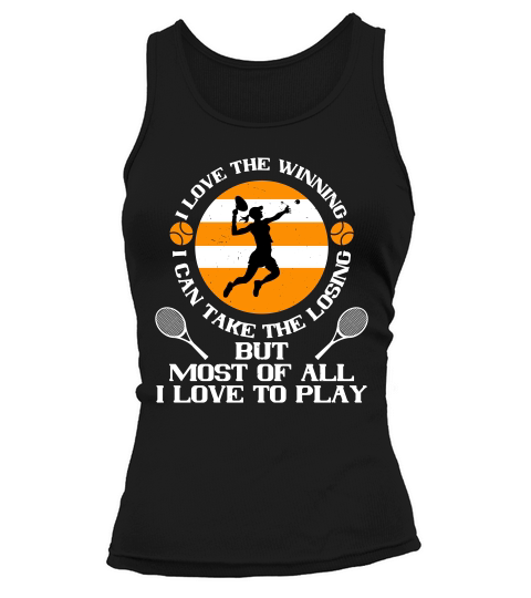 I Love The Winning I Can Take The Losing But Most Of All I Love To Play Tank top Woman