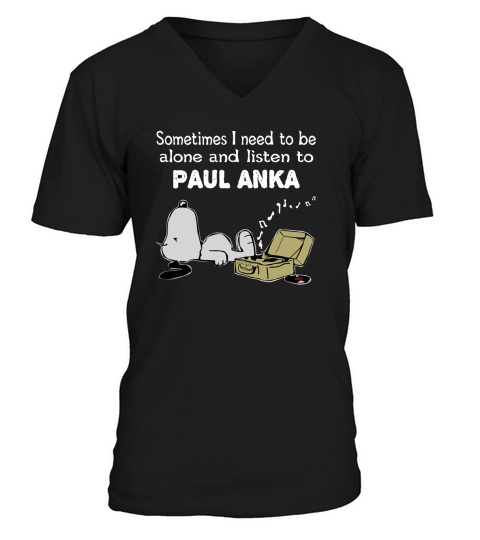 Sometimes I need to be alone and listen to Paul Anka V-Neck T-shirt