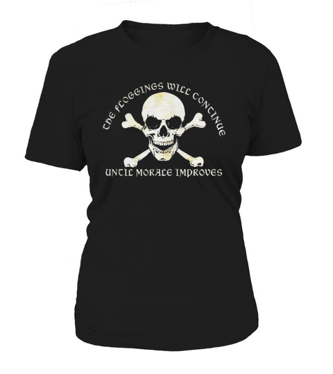 The Floggings Will Continue Until Morale Improves Women's T-Shirt
