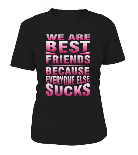 We are best friends because everyone else sucks Women's T-Shirt