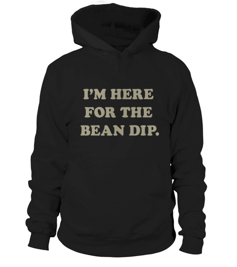 I m Here for the Bean Dip - Mens T-Shirt Hoodie Unisex