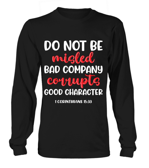 Do not be misled bad company corrupts good character Long sleeved Unisex