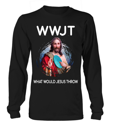 Funny Disc Golf T Shirt Men Women What Would Jesus Throw Long sleeved Unisex
