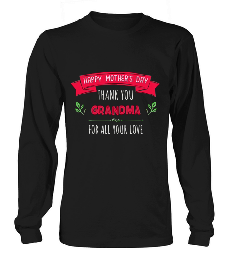 Happy Mothers Day Thank You Grandma For All Your Love Women Gift Long sleeved Unisex
