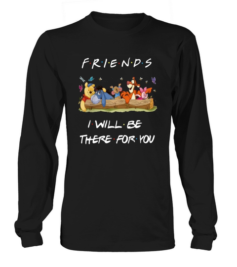 Winnie the Pooh Friends i will be there for you shirt Long sleeved Unisex
