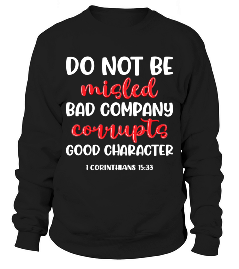 Do not be misled bad company corrupts good character Sweatshirt Unisex