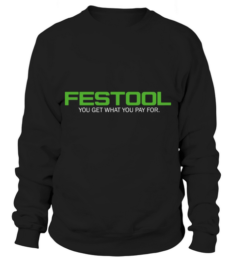 festool - you get what you pay for Sweatshirt Unisex