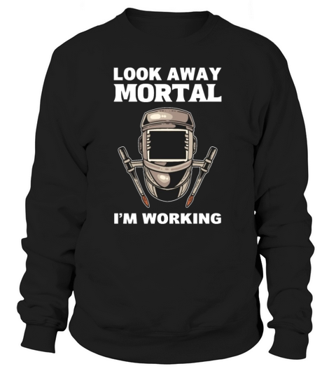 Look Away Mortal Skilled Workman ironworker Gift Sweatshirt Unisex