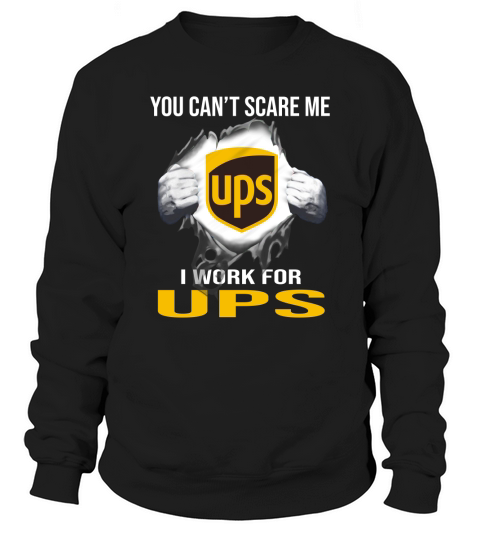 You Can’t Scare Me I Work For United Parcel Service Sweatshirt Unisex