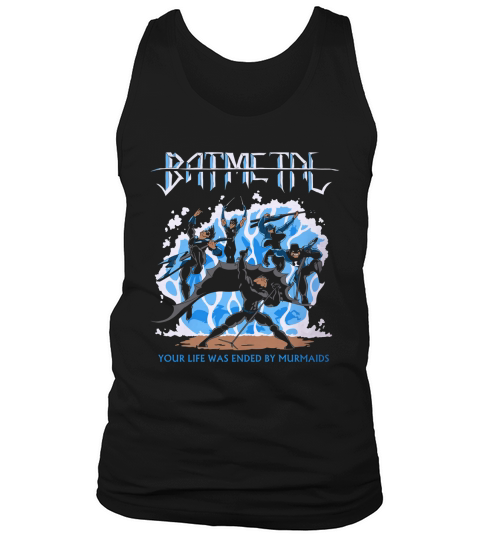 Batmetal Returns Your Life Was Ended By Murmaids Tank Top Unisex