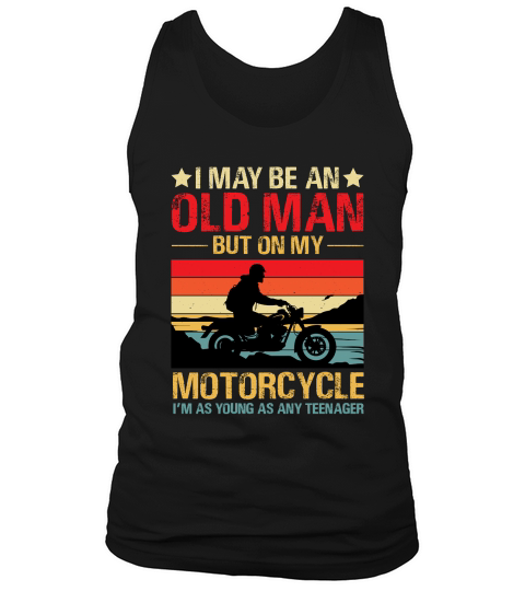 I May be an Old Man But On my Motorcycle im Teenager 2 Tank Top Unisex