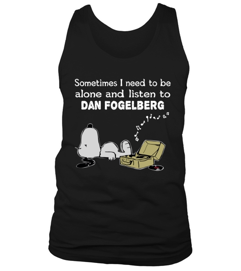 Sometimes I need to be alone and listen to Dan Fogelberg Tank Top Unisex