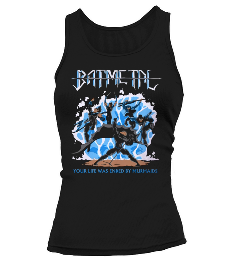 Batmetal Returns Your Life Was Ended By Murmaids Tank top Woman