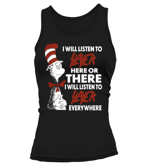 I Will Listen To Slayer Here Or There I Will Listen To Slayer Everywhere Tank top Woman
