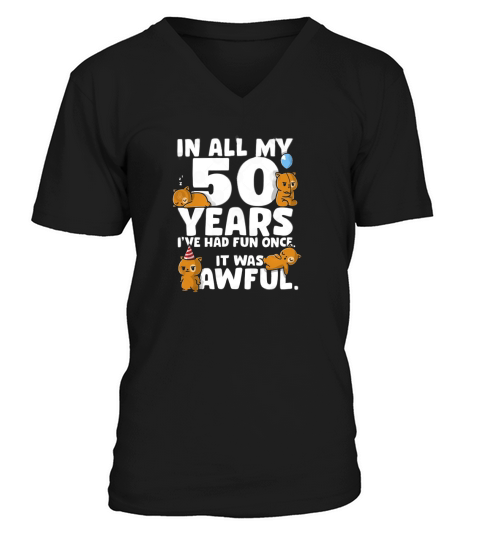 50th Birthday in all my 50 years i ve had fun once it was awful V-Neck T-shirt