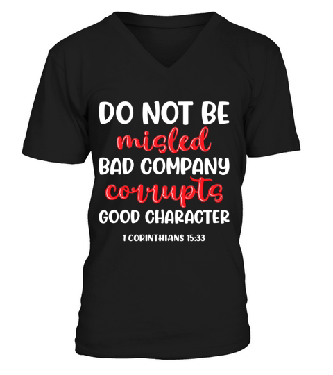 Do not be misled bad company corrupts good character V-Neck T-shirt
