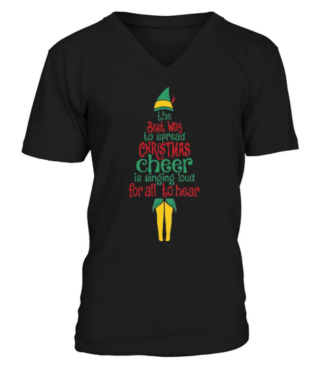 Elf The Best Way To Spread Christmas Cheer Is Singing Loud V-Neck T-shirt