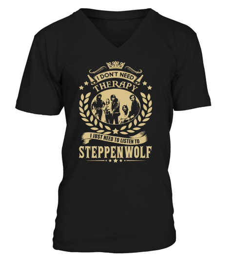 I Dont Need Therapy I Just Need To Listen To Steppenwolf TShirt V-Neck T-shirt