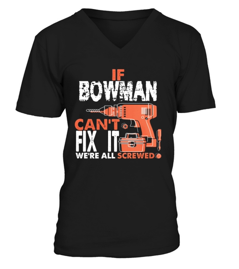 If BOWMAN Cant Fix It. Were All Screwed. Gift Tee V-Neck T-shirt