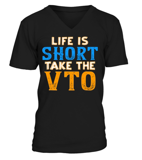 Life Is Short Take The Vto _1 T-shirt V-Neck T-shirt