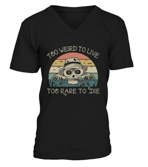 Too weird to live too rare to die shirt V-Neck T-shirt