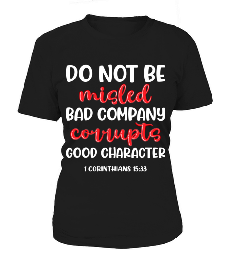 Do not be misled bad company corrupts good character Women's T-Shirt