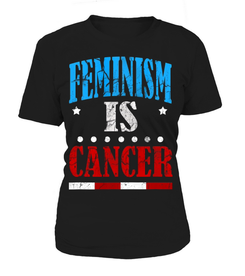 Funny Feminism Is Cancer Joke Meme Saying Quote Gift T-shirt Women's T-Shirt