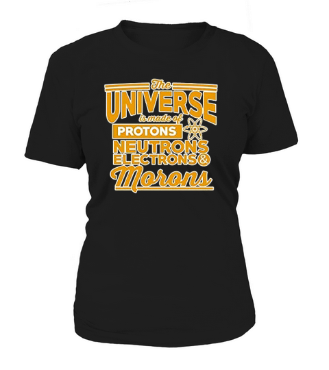 The Universe Is Made Of Protons Morons Science Funny Dt Women's T-Shirt