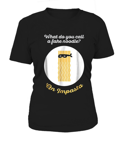 What Do You Call A Fake Noodle  An Impasta Women's T-Shirt