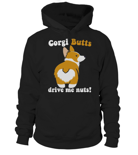 23- Corgi Butts Drive Me Nuts Hoodie Unisex