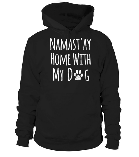Namastay Home With My Dog  Funny Namaste Shirt Hoodie Unisex
