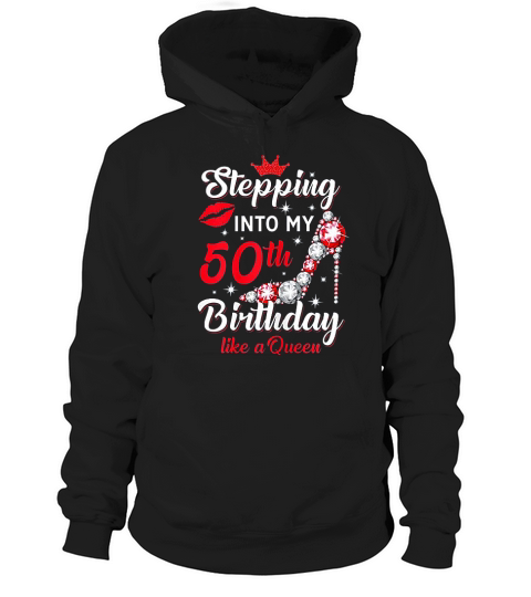 Stepping Into My 50th Birthday Like A Queen Hoodie Unisex