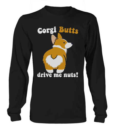 23- Corgi Butts Drive Me Nuts Long sleeved Unisex