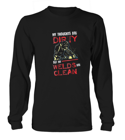 Dirty Thoughts Clean Welds Funny Welders Welding Long sleeved Unisex