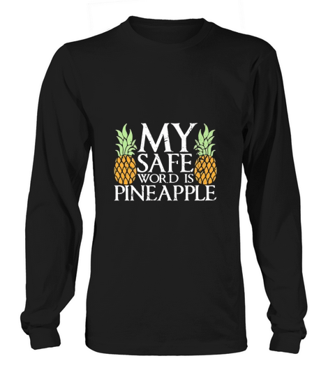 My Safe Word Is Pineapple Long sleeved Unisex