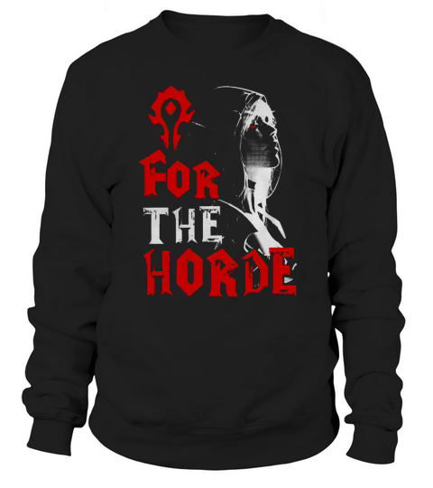 For The Horde Sylvanas Windrunner WOW T-shirt Sweatshirt Unisex