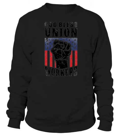 God Bless Union Workers Pro Union Worker Protest Light Sweatshirt Unisex