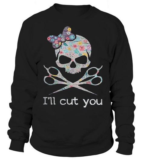 Hairstylist Skull Ill Cut You Gift For Men Women Sweatshirt Unisex