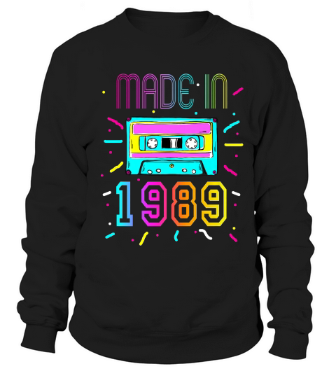 Made In 1989 Birthday Retro Vintage 80s Costume T-shirt Sweatshirt Unisex