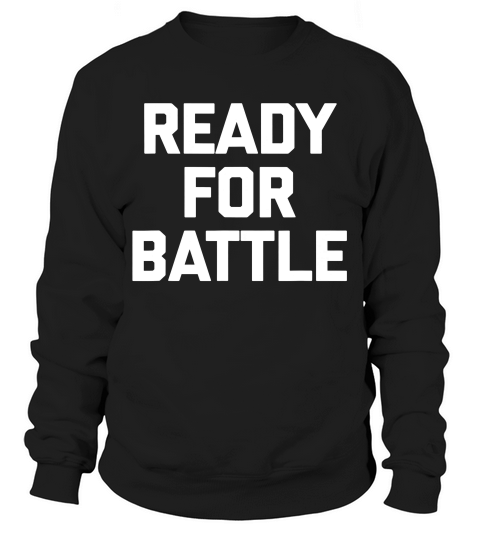 Ready For Battle T-shirt Funny Gym Feminist Workout Training Sweatshirt Unisex