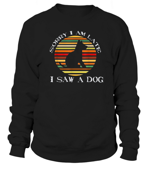 Sorry Im Late I Saw A Dog Cute Gift Dog Lover Retro Vintage Sweatshirt Unisex
