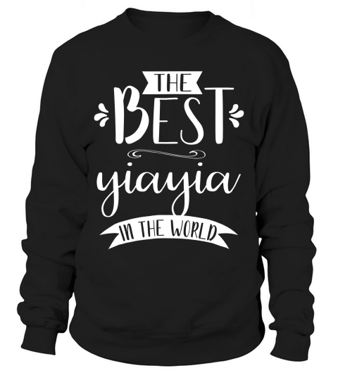 The Best Yiayia In The World Gift For Grandmas T-shirt Sweatshirt Unisex