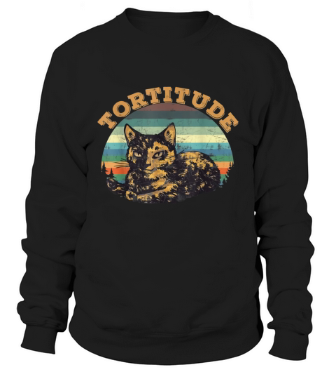 Tortitude cat torties are tortoiseshell kitty Sweatshirt Unisex