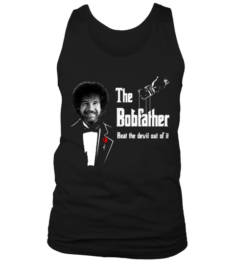 Nice The bobfather beat the devil out of it shirt Tank Top Unisex