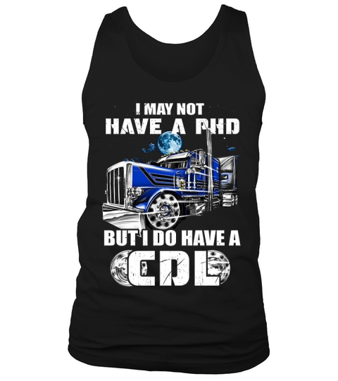 Trucker I May Not Have A Phd Tank Top Unisex