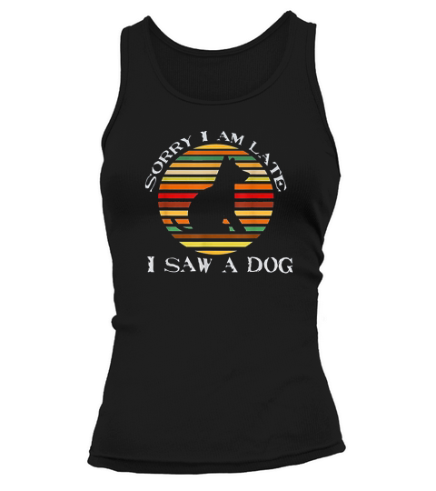 Sorry Im Late I Saw A Dog Cute Gift Dog Lover Retro Vintage Tank top Woman