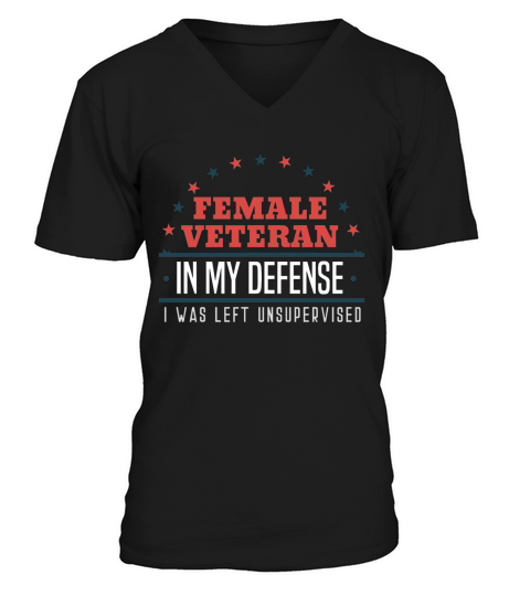 female veteran in my defense I was left unsupervised girl empowerment proud force milita V-Neck T-shirt